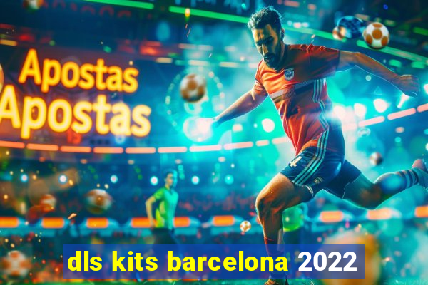 dls kits barcelona 2022